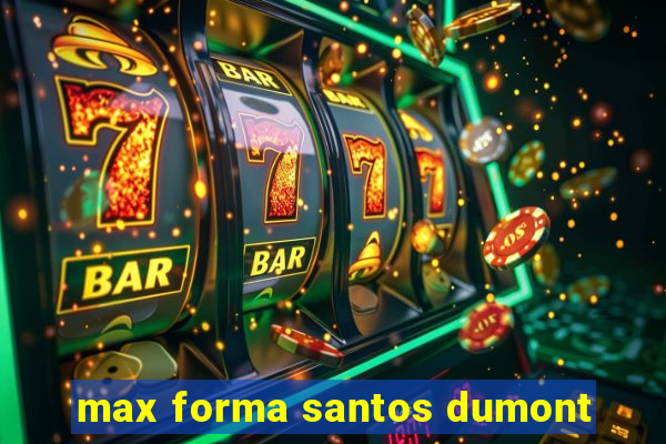 max forma santos dumont